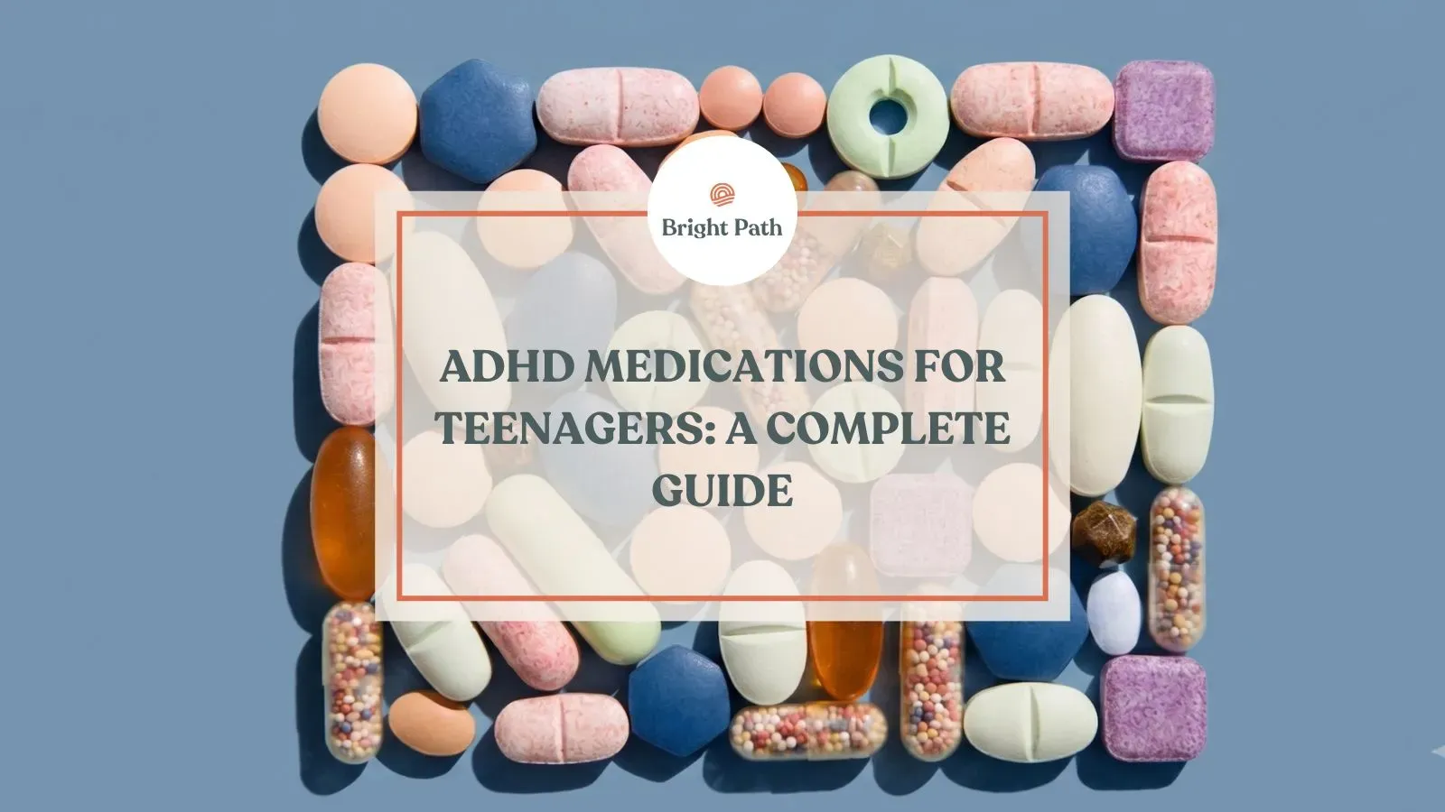 ADHD Medications for Teenagers: A Complete Guide