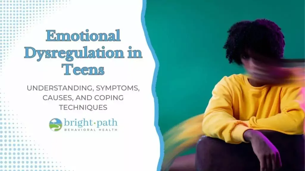 Emotional Dysregulation in Teens: Understanding, Symptoms, Causes, and Coping Techniques