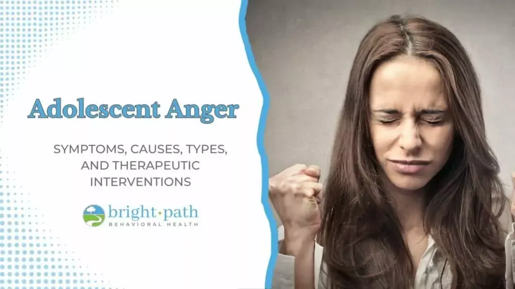 Adolescent Anger: Symptoms, Triggers, Types, Management