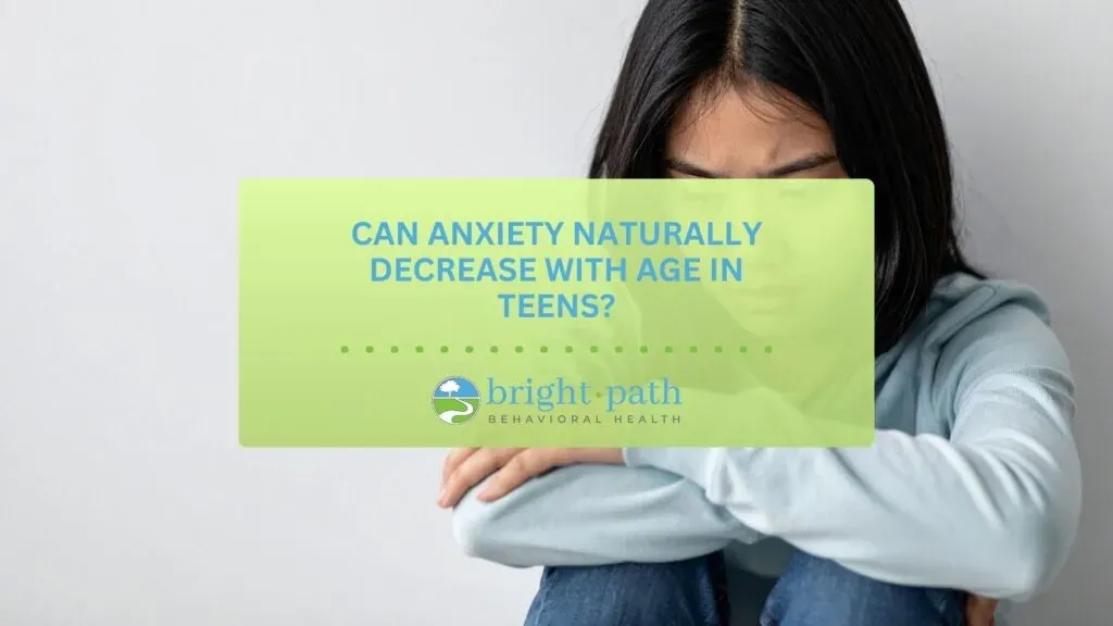 Can Anxiety Naturally Decrease With Age in Teens?