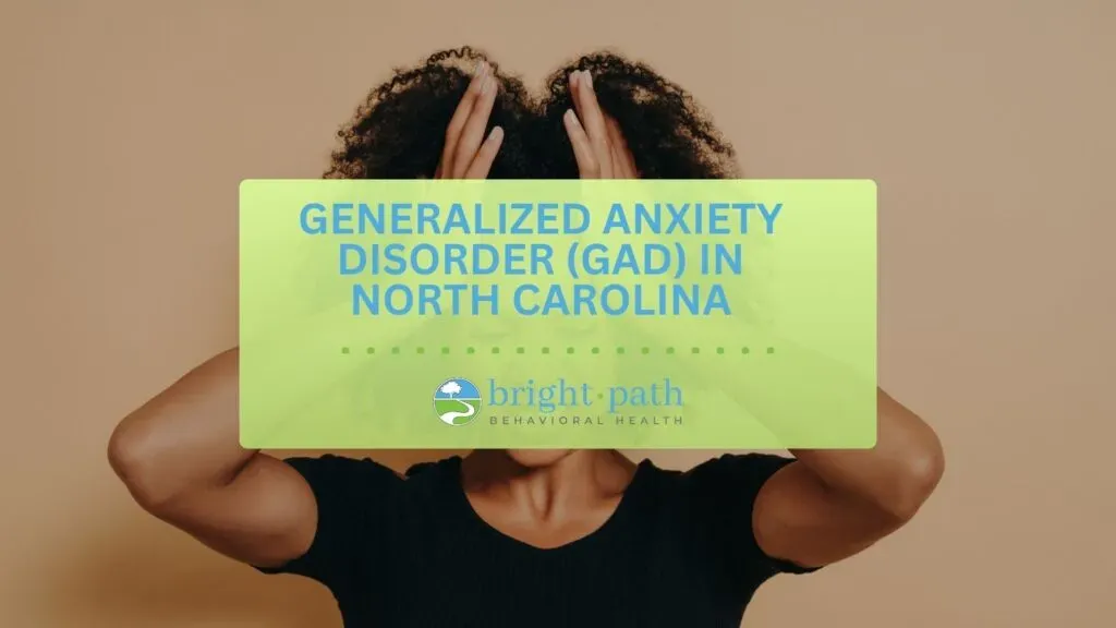 Generalized Anxiety Disorder (GAD) in North Carolina
