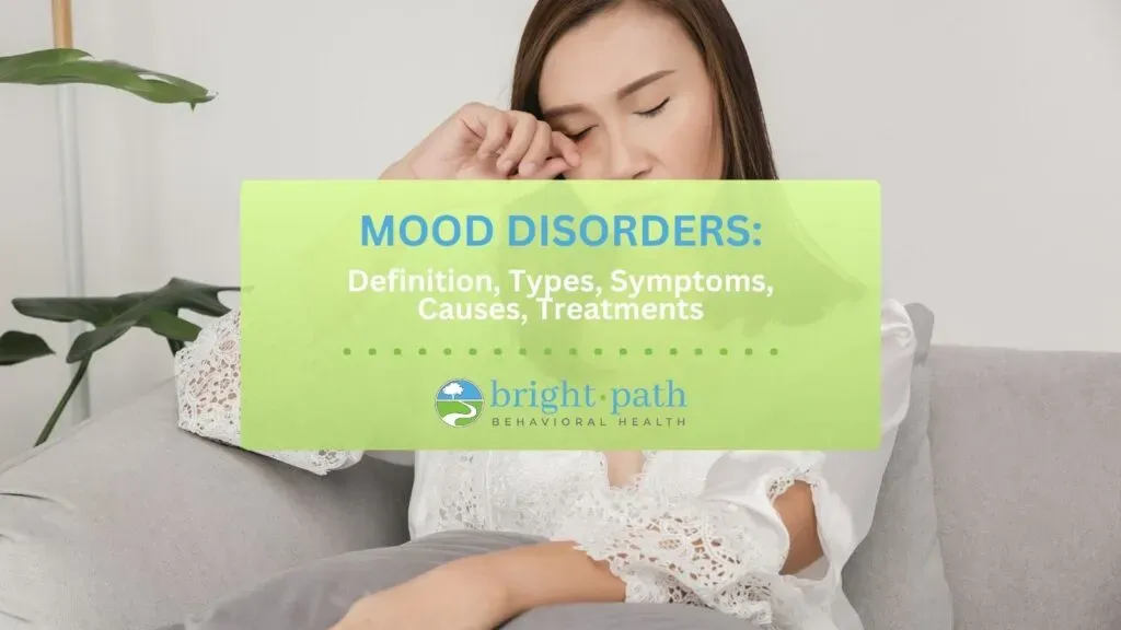 Mood Disorders: Definition, types, symptoms, causes, treatments