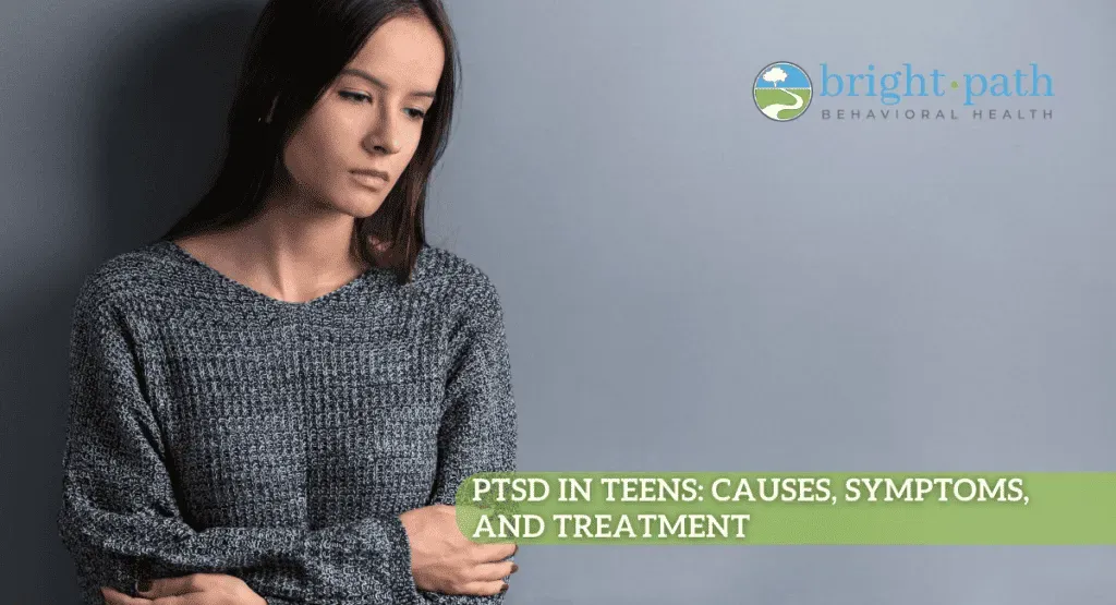 PTSD in Teens: Causes, Symptoms, and Treatment