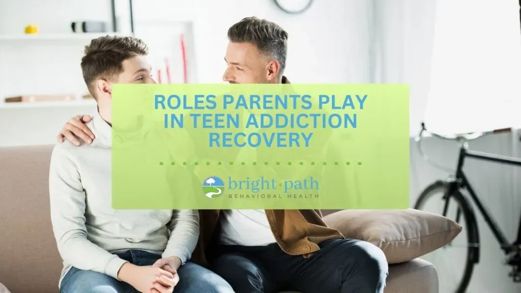 Roles Parents Play in Teen Addiction Recovery