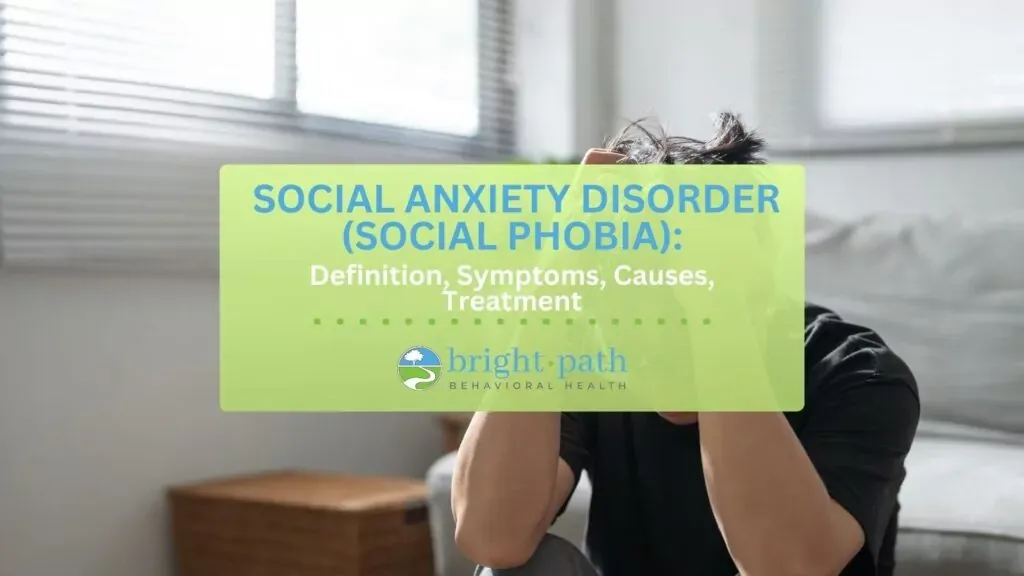 Social Anxiety Disorder (Social Phobia): Definition, symptoms, causes, treatments