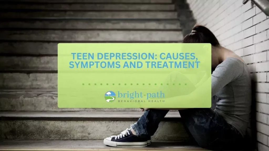 Teen Depression: Causes, Symptoms and Treatment