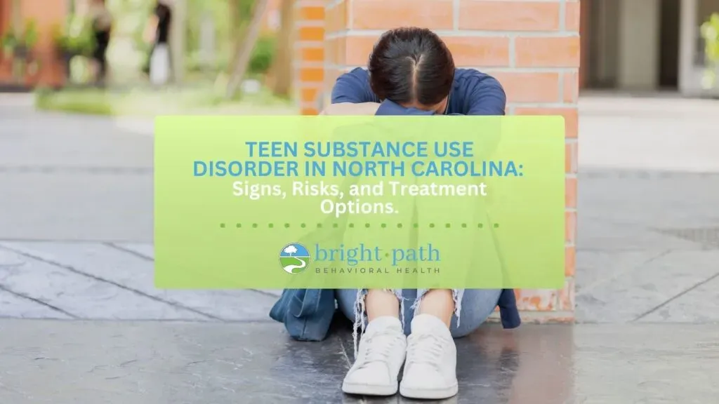 Teen Substance Use Disorder in North Carolina: Signs, Risks, and Treatment Options