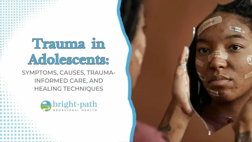 Trauma in Adolescents: Symptoms, Causes, Trauma-Informed Care, and Healing Techniques