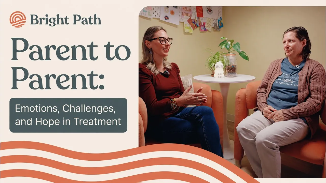 Video: Parent to Parent: Emotions, Challenges, and Hope in Treatment. Thumbnail of two women talking in orange armchairs beside the Bright Path logo and the video title