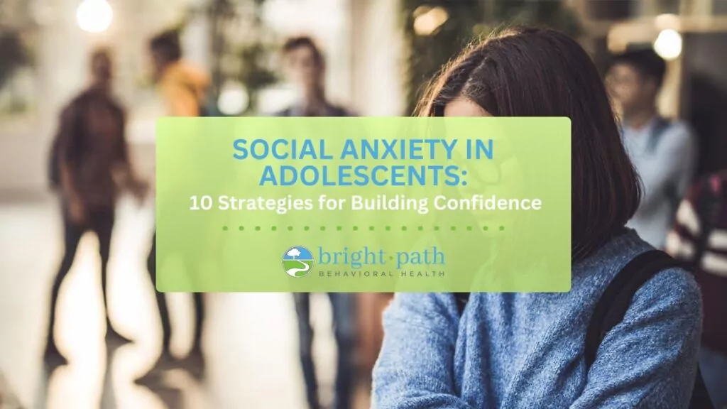 Social Anxiety in Adolescents 10 Strategies for Building Confidence