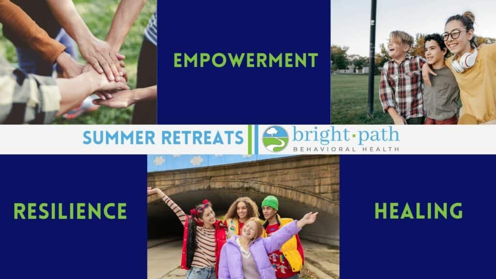 Summer Retreat graphic for Bright Path Behavioral Health featuring teenagers and the words: Empowerment, Healing, Resilience.